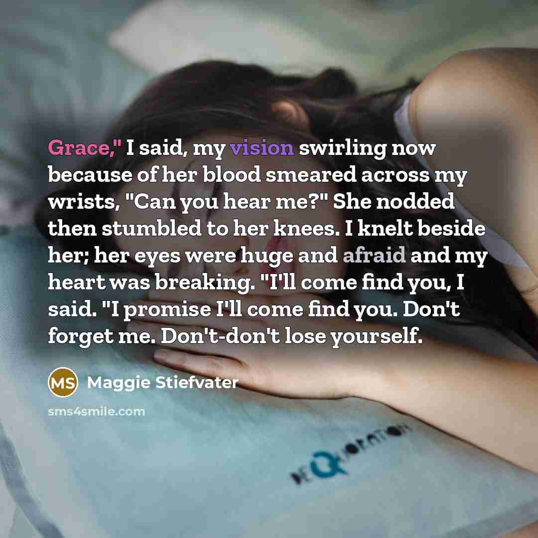“Grace," I said, my vision swirling now because of her…” quote by Maggie Stiefvater