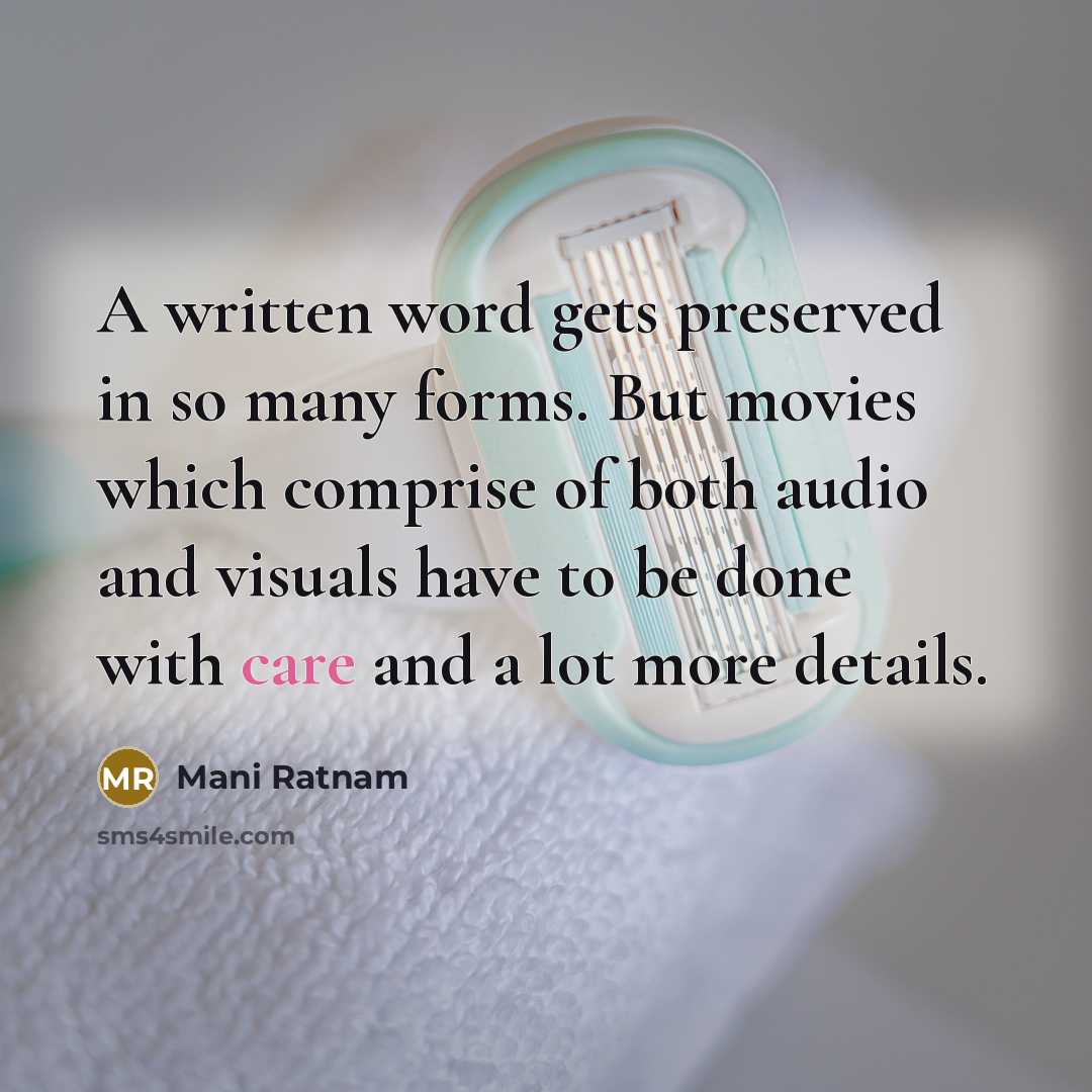 “A written word gets preserved in so many forms. But…” quote by Mani Ratnam