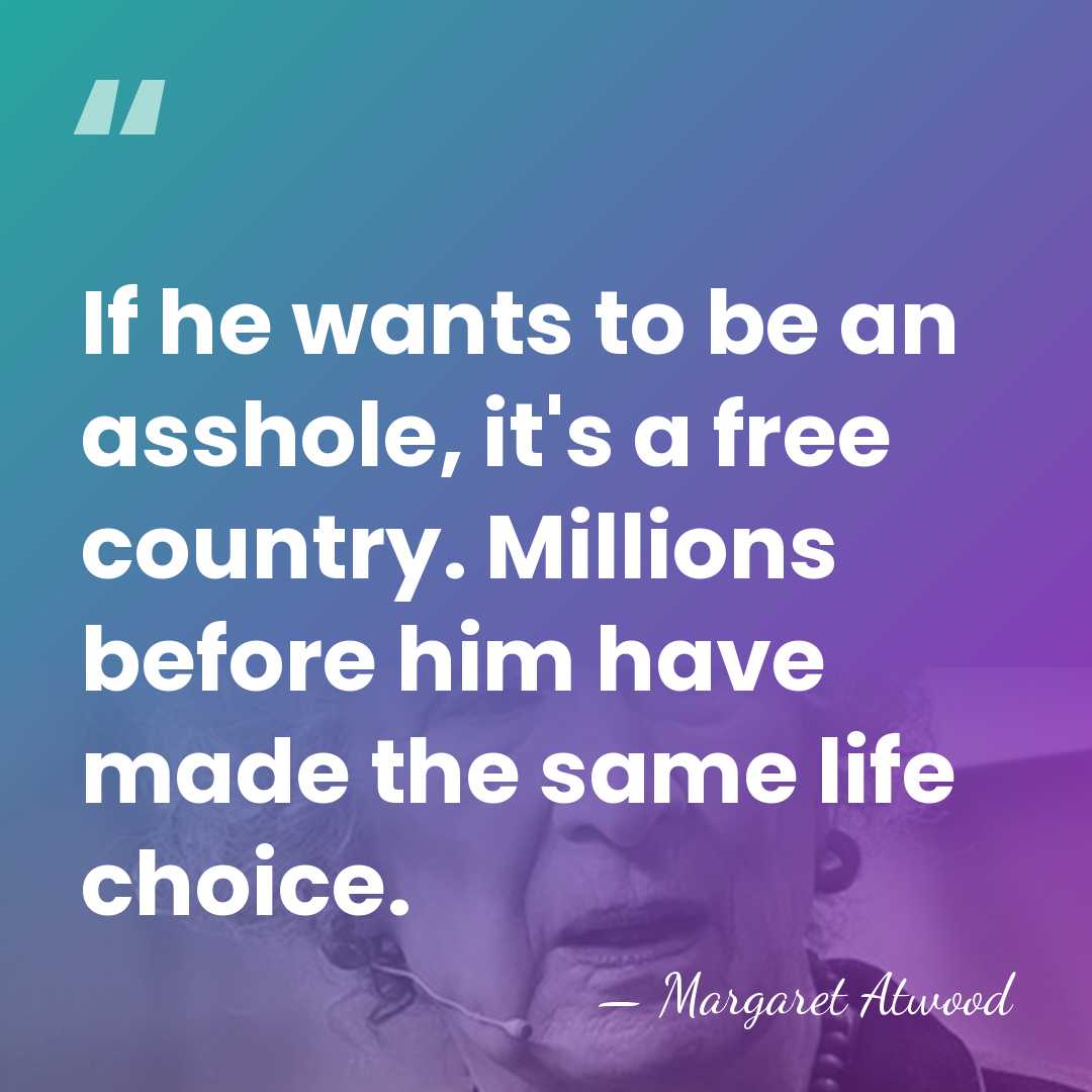 If he wants to be an asshole, it's a free country. Millions&hellip; - Margaret Atwood