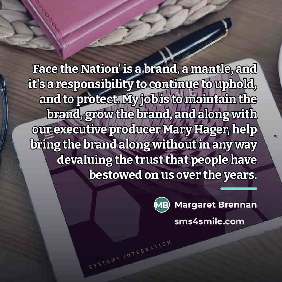 “Face the Nation' is a brand, a mantle, and it's…” quote by Margaret Brennan