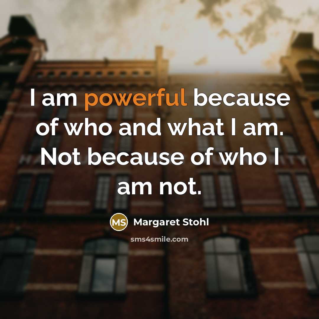 “I am powerful because of who and what I am.…” quote by Margaret Stohl