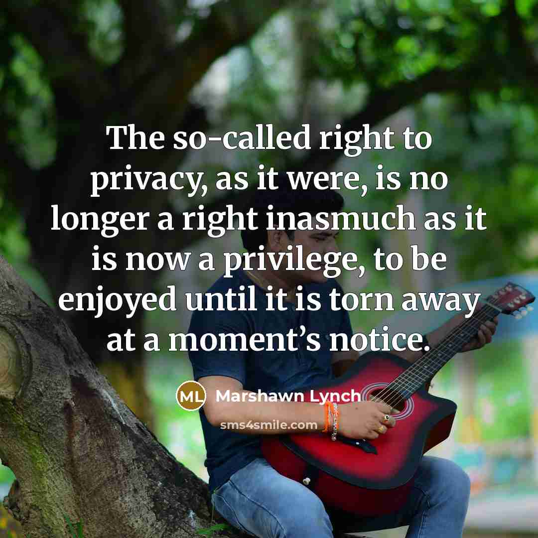 “The so-called right to privacy, as it were, is no…” quote by Marshawn Lynch