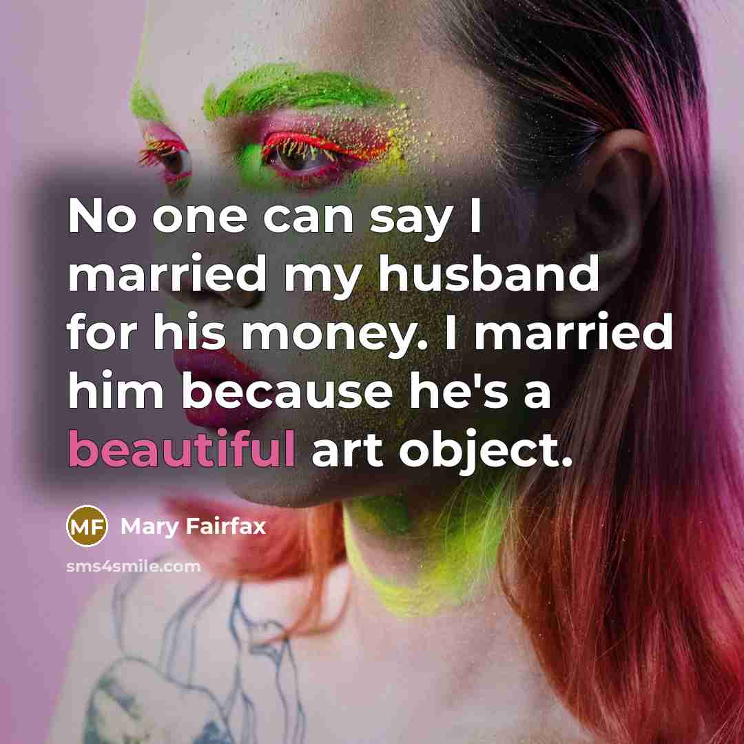 “No one can say I married my husband for his…” quote by Mary Fairfax