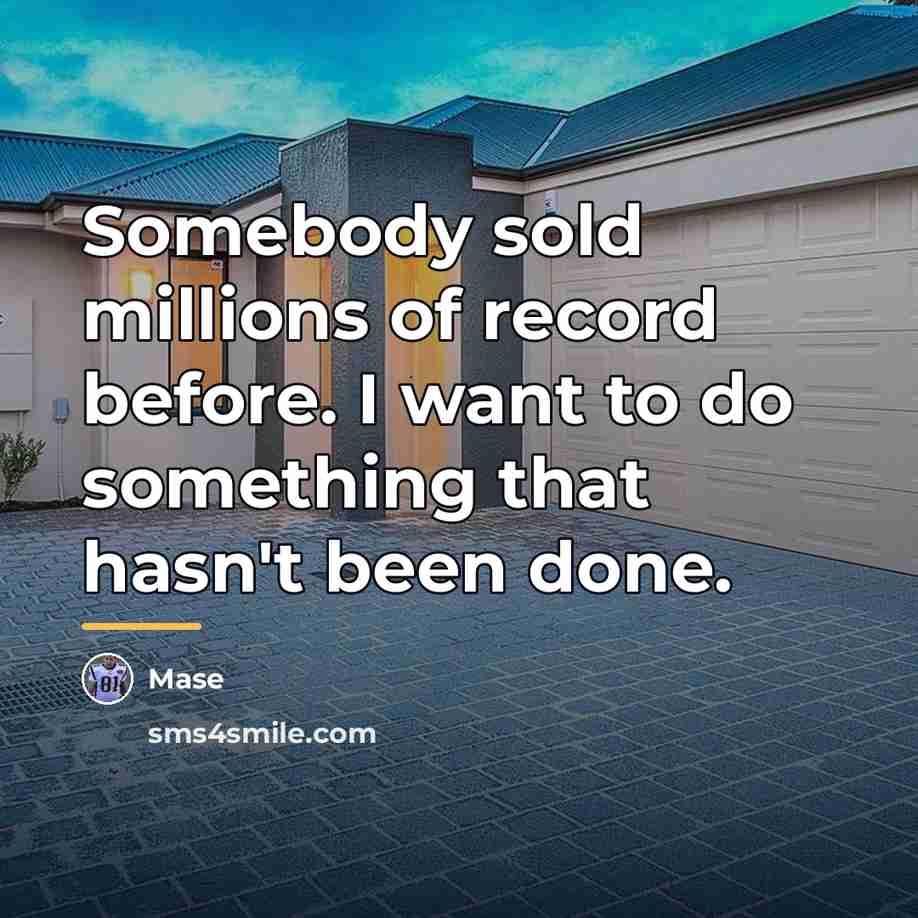 “Somebody sold millions of record before. I want to do…” quote by Mase