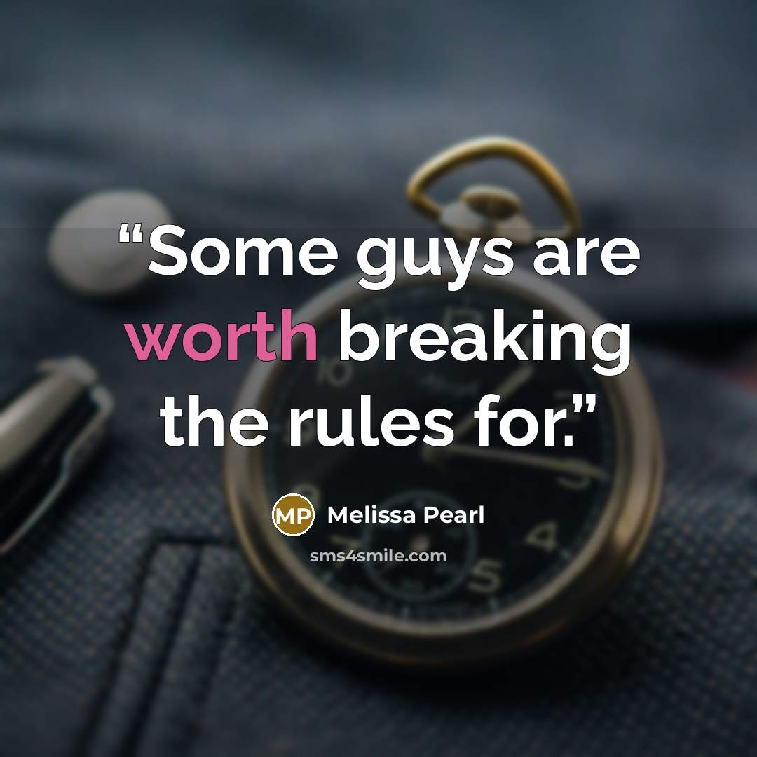 “Some guys are worth breaking the rules for.” quote by Melissa Pearl