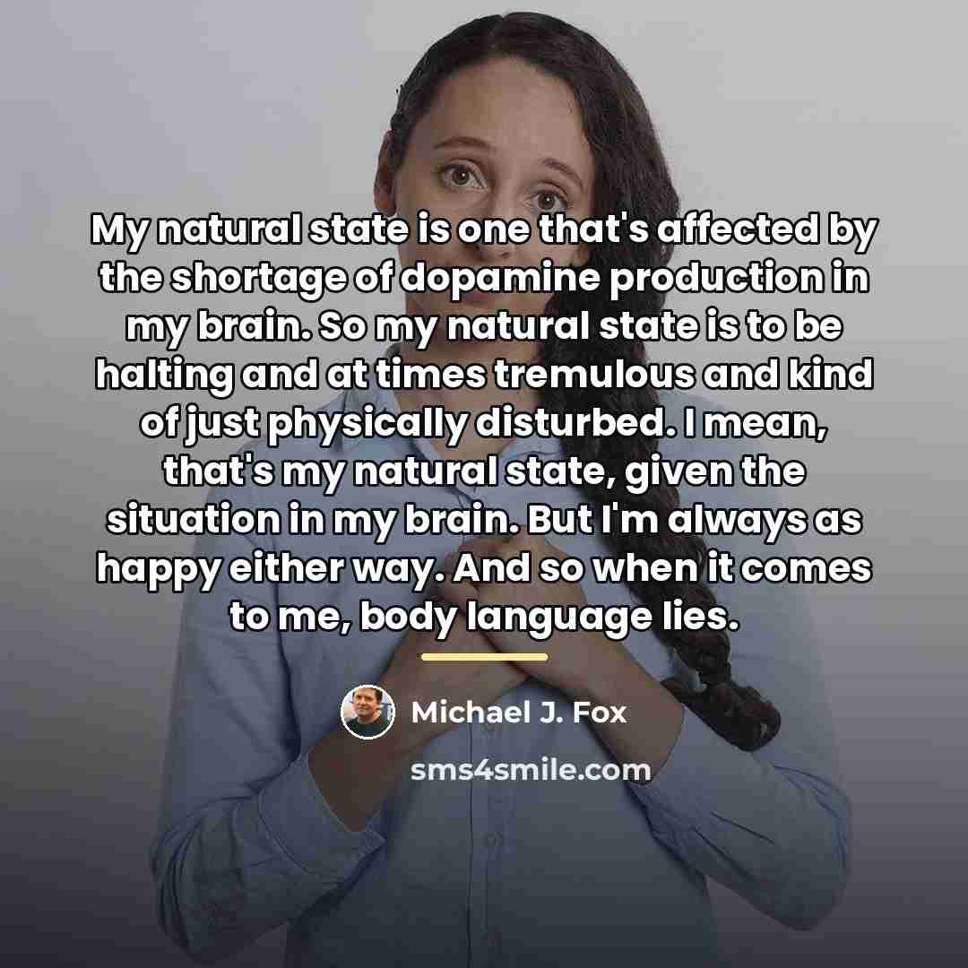 “My natural state is one that's affected by the shortage…” quote by Michael J. Fox