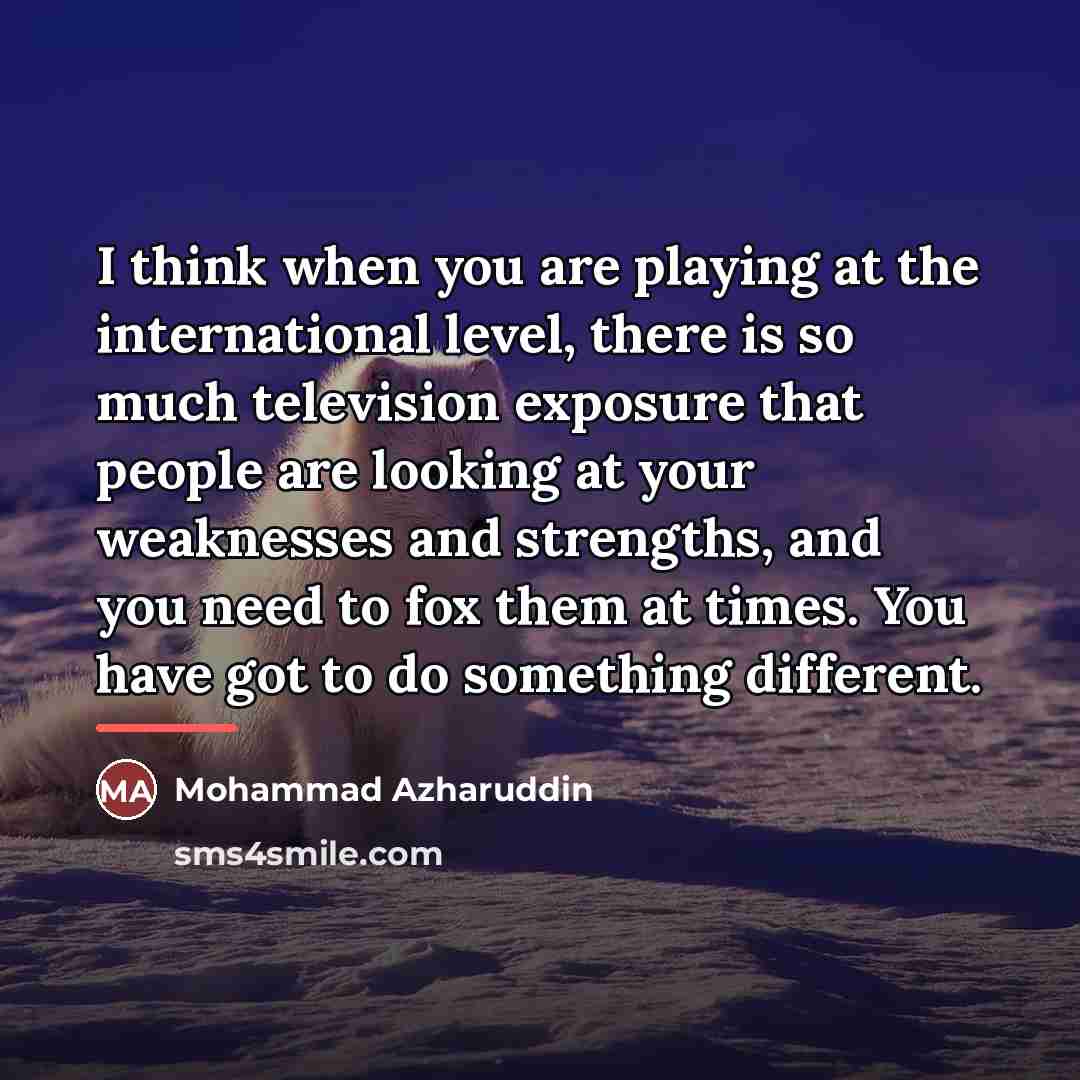 “I think when you are playing at the international level,…” quote by Mohammad Azharuddin