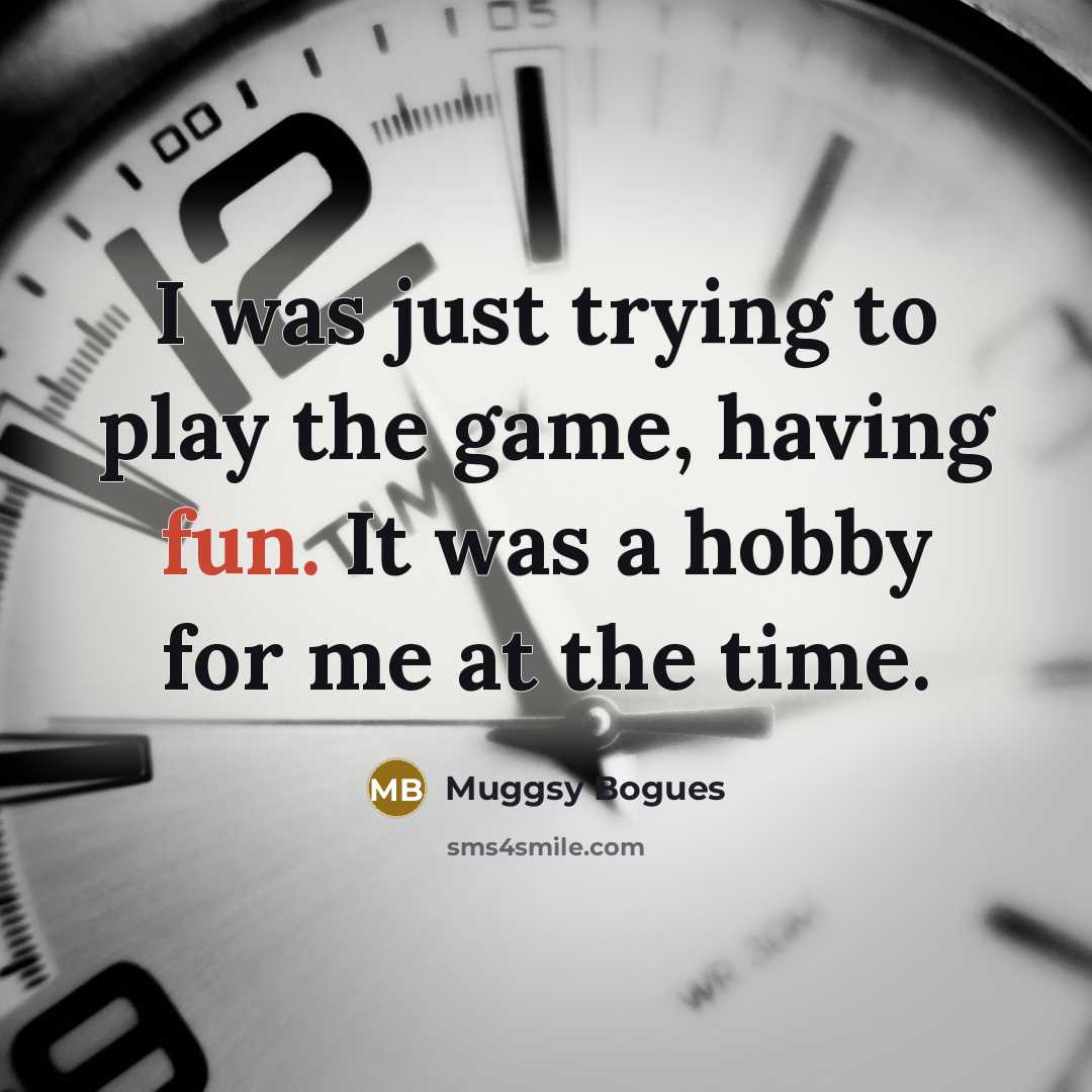 “I was just trying to play the game, having fun.…” quote by Muggsy Bogues