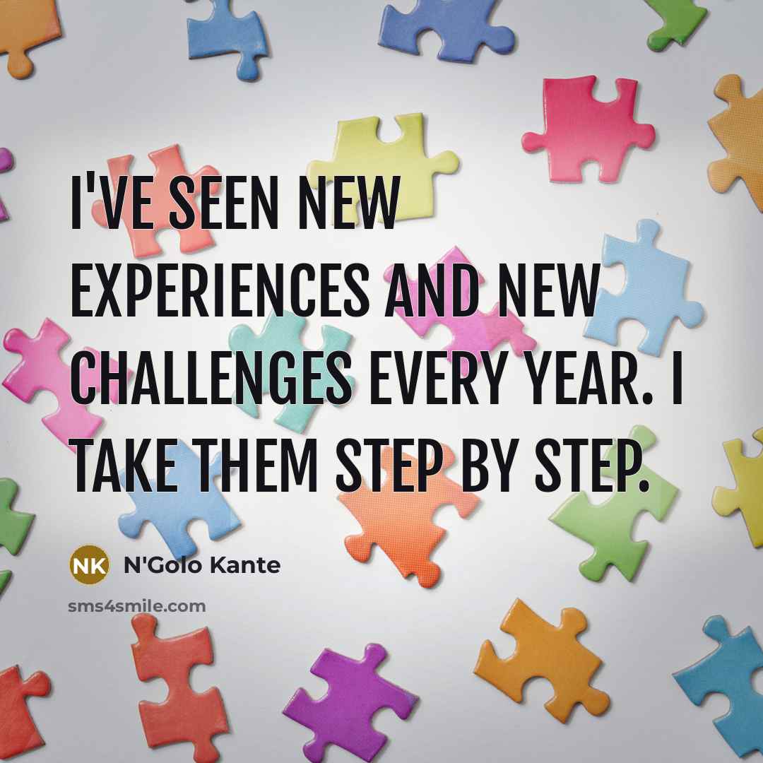 “I've seen new experiences and new challenges every year. I…” quote by N'Golo Kante