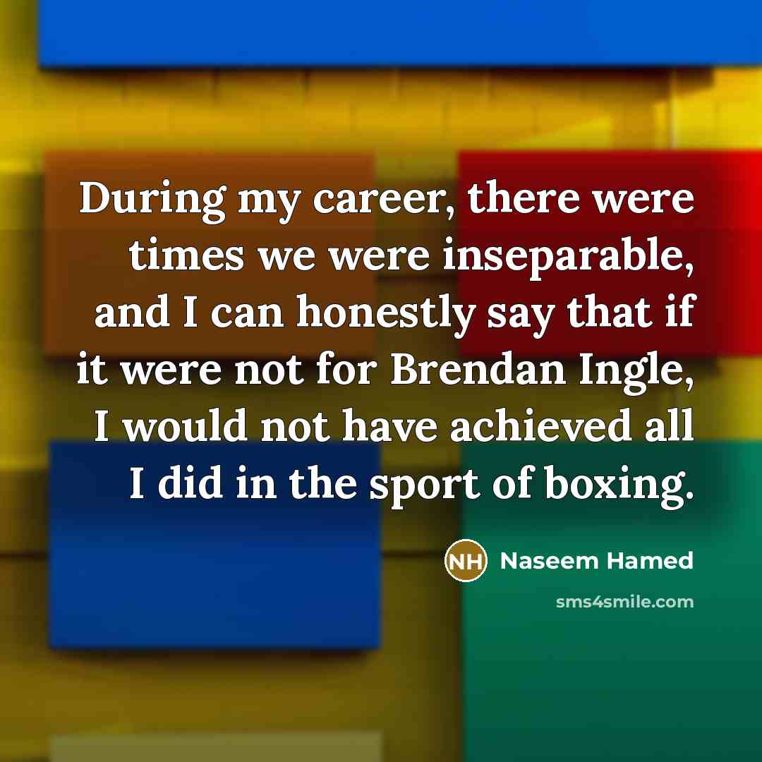 “During my career, there were times we were inseparable, and…” quote by Naseem Hamed