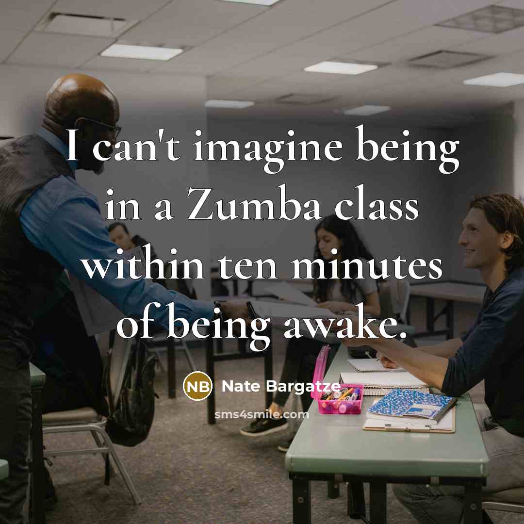 “I can't imagine being in a Zumba class within ten…” quote by Nate Bargatze