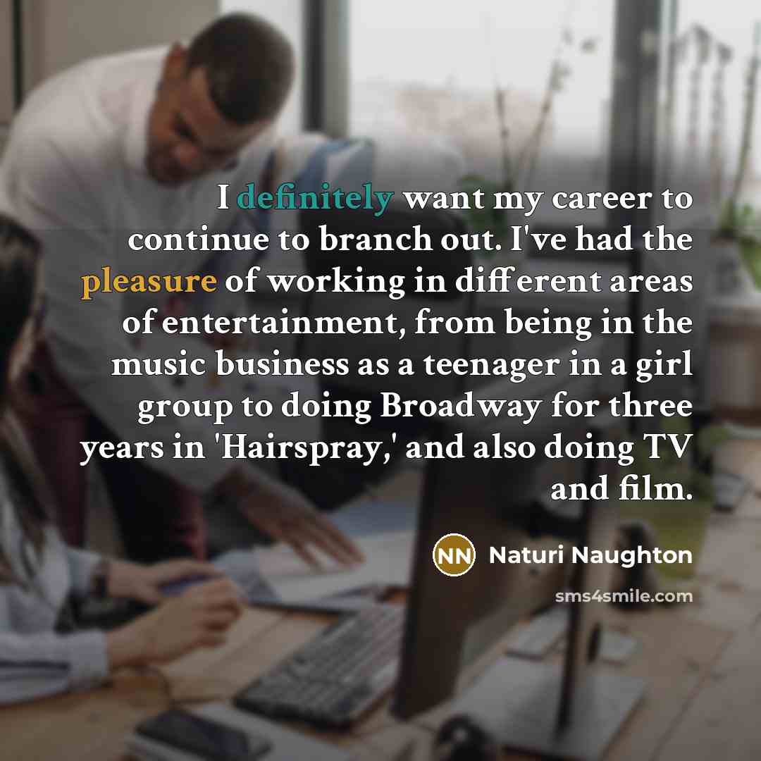 “I definitely want my career to continue to branch out.…” quote by Naturi Naughton