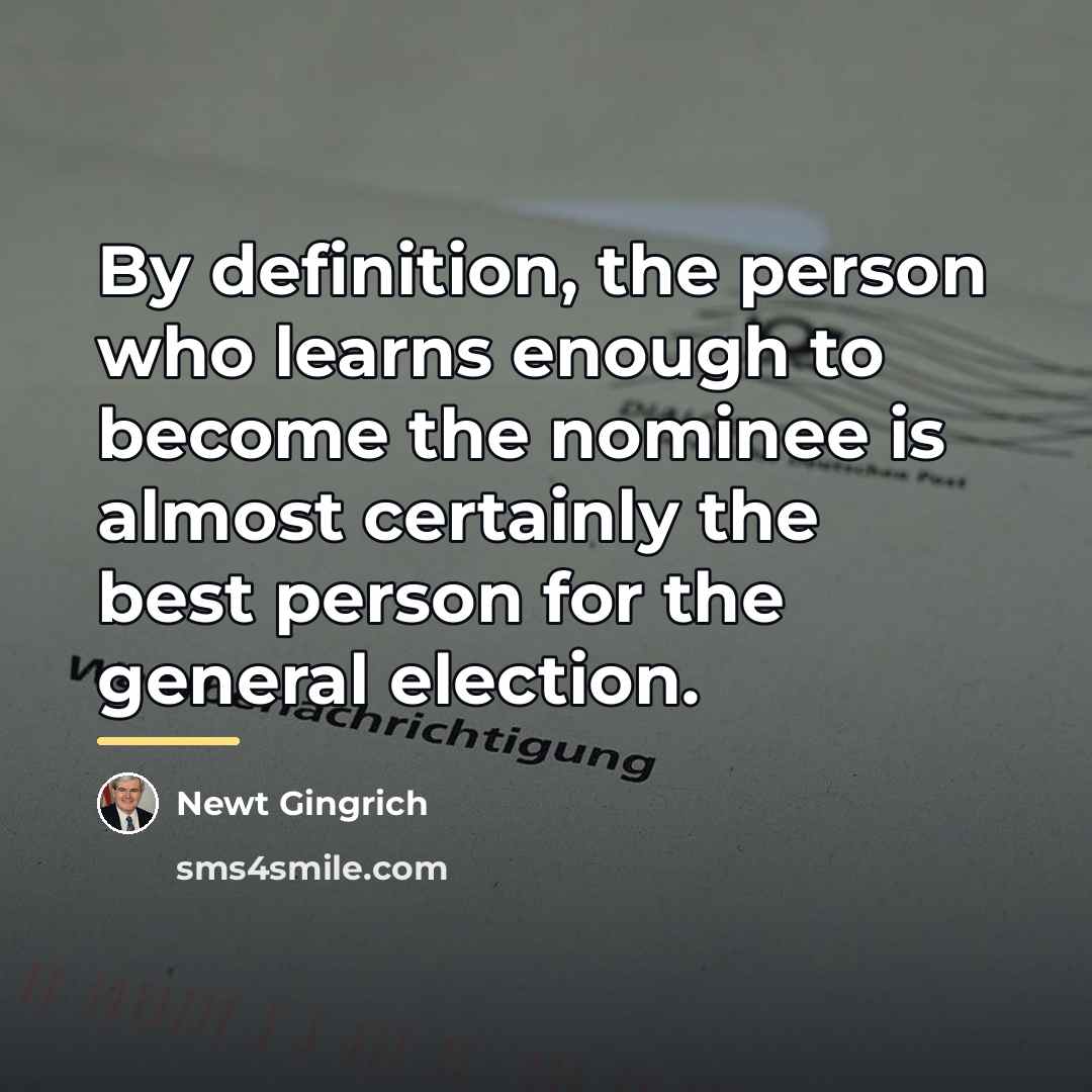“By definition, the person who learns enough to become the…” quote by Newt Gingrich
