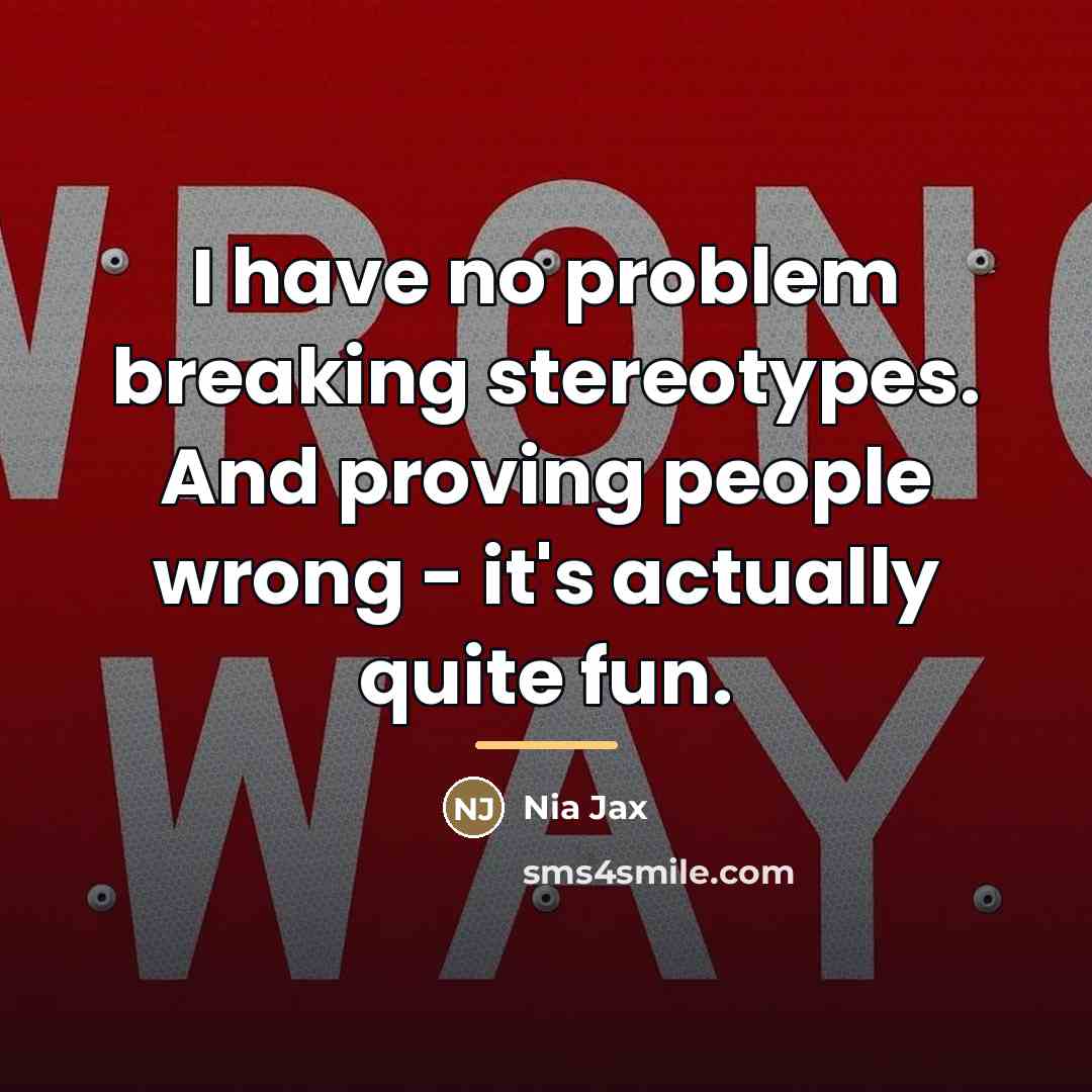 “I have no problem breaking stereotypes. And proving people wrong…” quote by Nia Jax