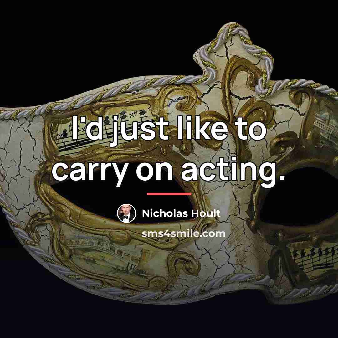 “I'd just like to carry on acting.…” quote by Nicholas Hoult