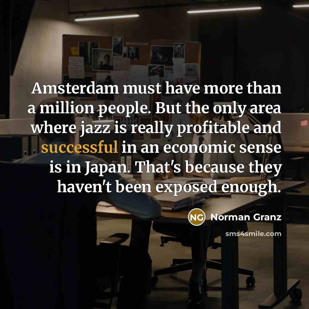 “Amsterdam must have more than a million people. But the…” quote by Norman Granz