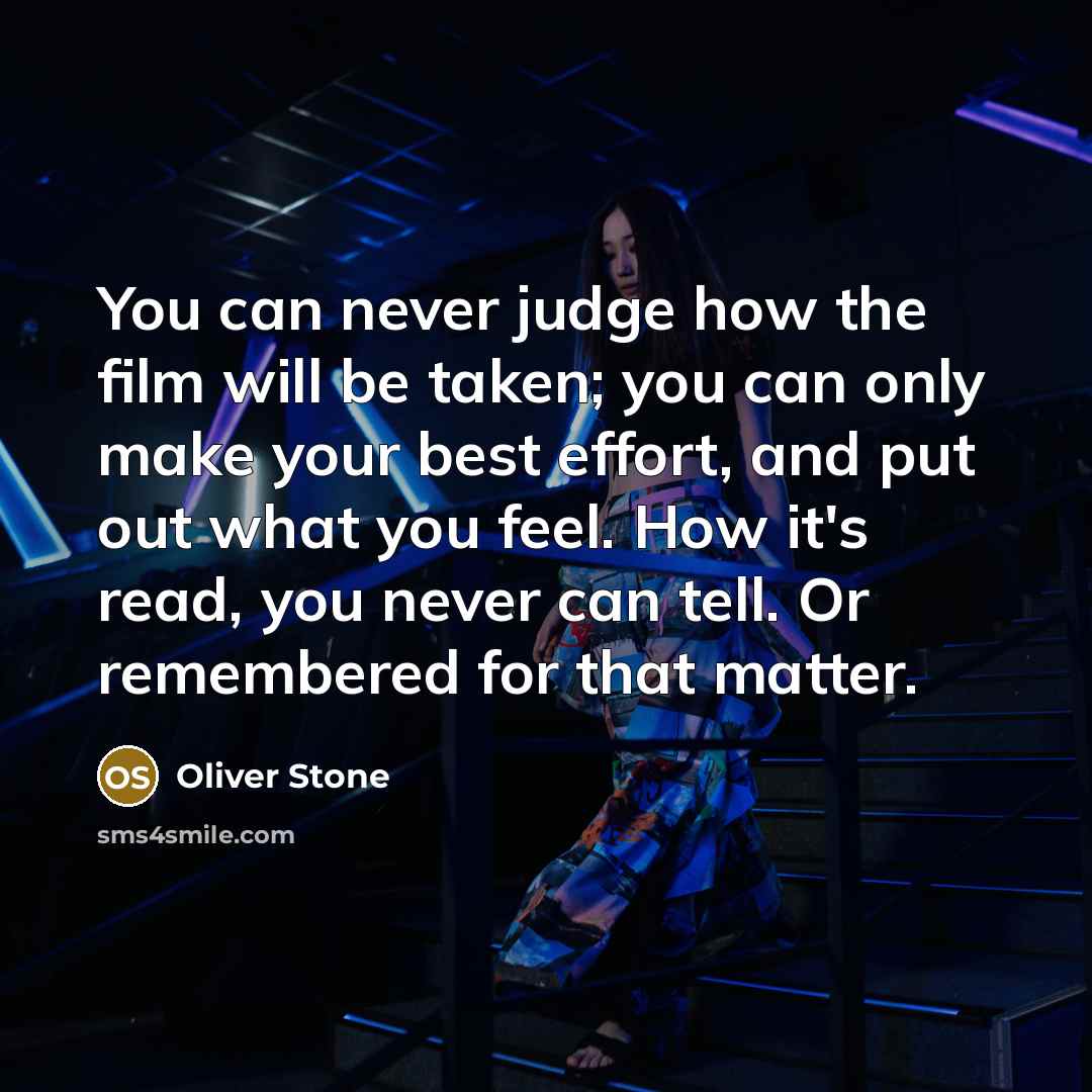 “You can never judge how the film will be taken;…” quote by Oliver Stone