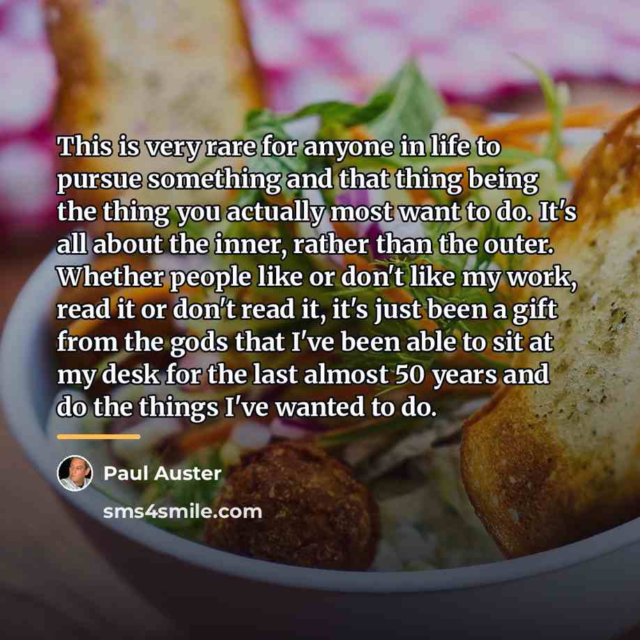“This is very rare for anyone in life to pursue…” quote by Paul Auster