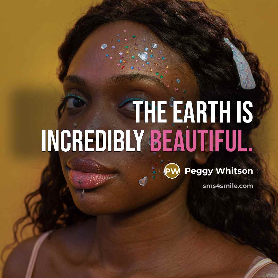 “The Earth is incredibly beautiful.…” quote by Peggy Whitson