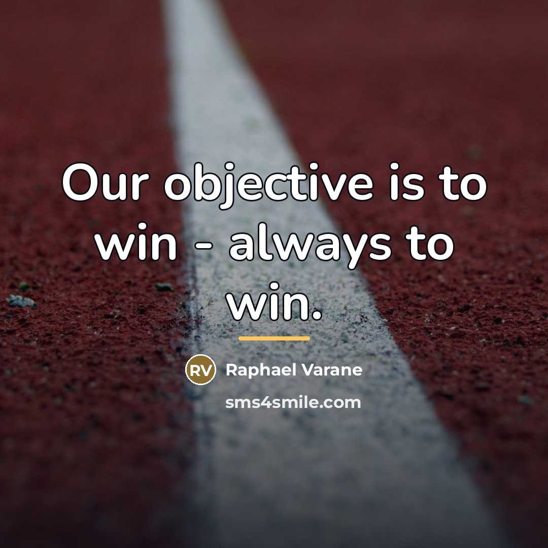 “Our objective is to win - always to win.…” quote by Raphael Varane