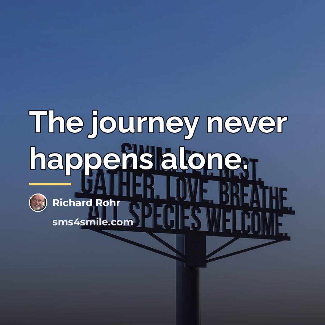 “The journey never happens alone.…” quote by Richard Rohr