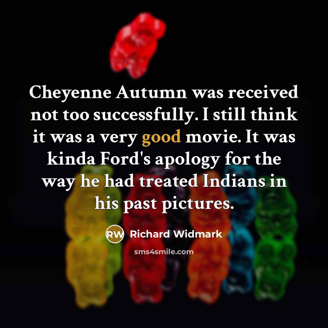 “Cheyenne Autumn was received not too successfully. I still think…” quote by Richard Widmark