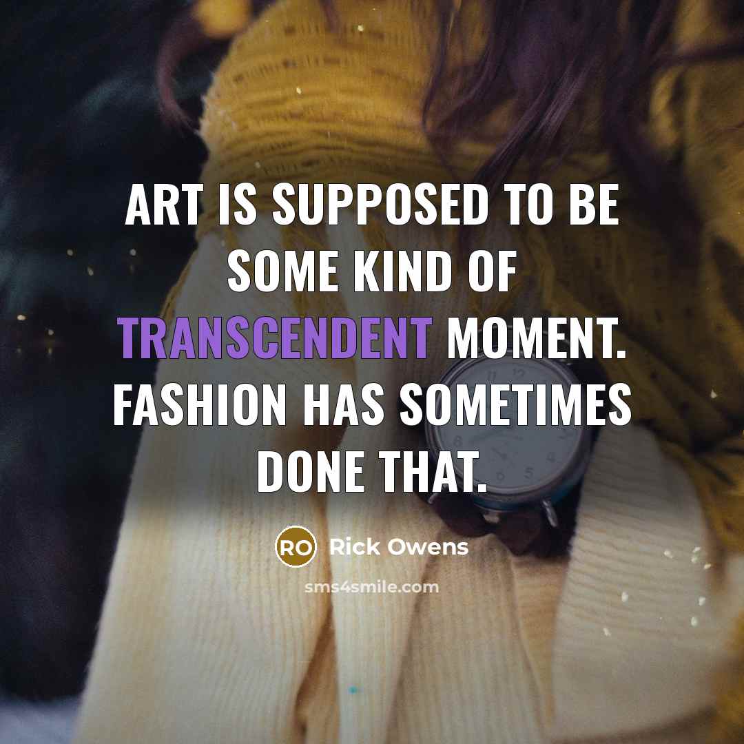 “Art is supposed to be some kind of transcendent moment.…” quote by Rick Owens