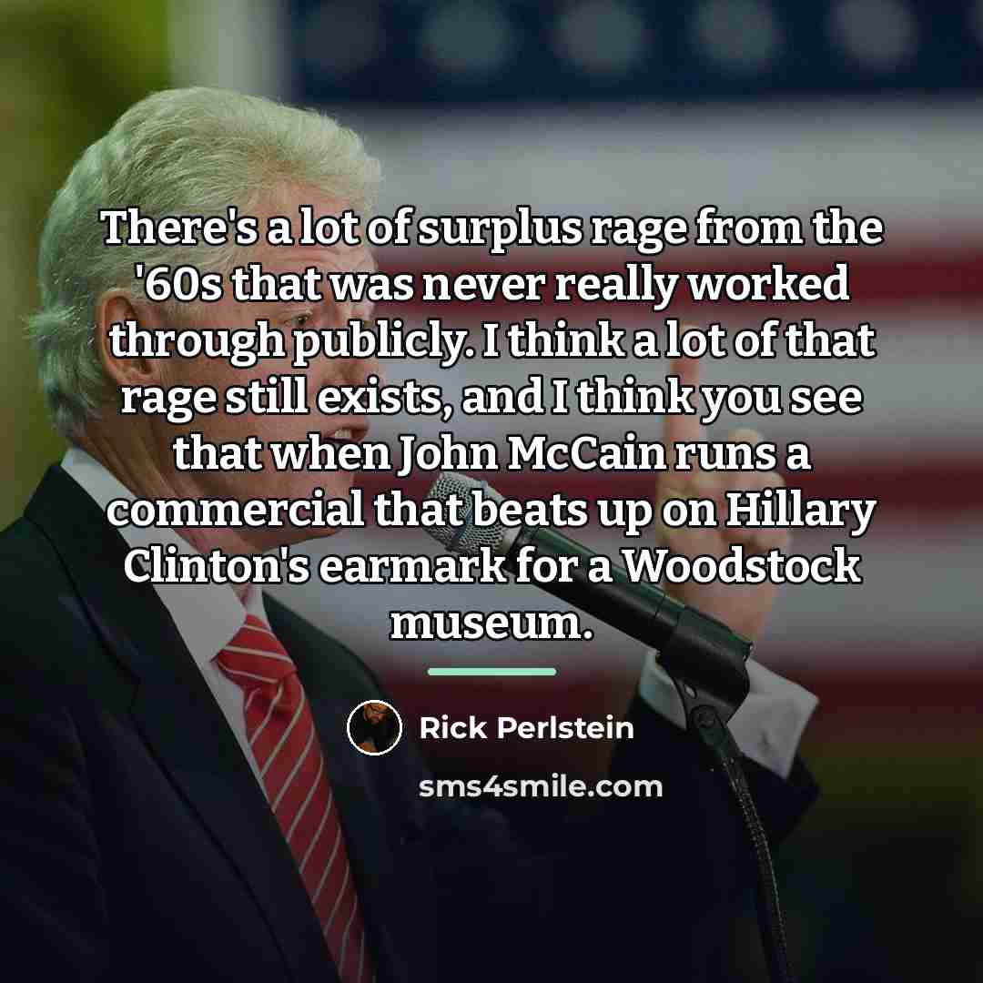 “There's a lot of surplus rage from the '60s that…” quote by Rick Perlstein