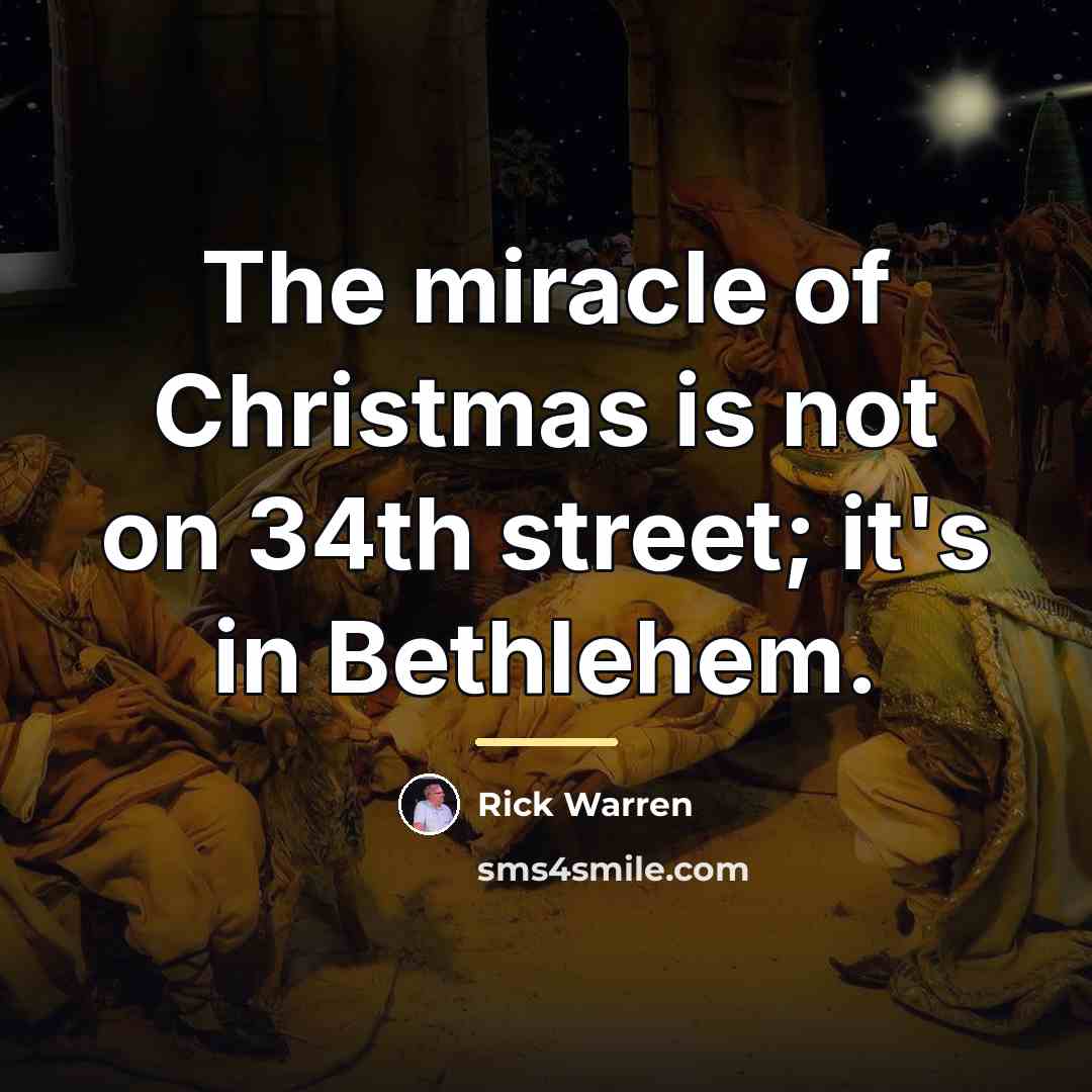 “The miracle of Christmas is not on 34th street; it's…” quote by Rick Warren