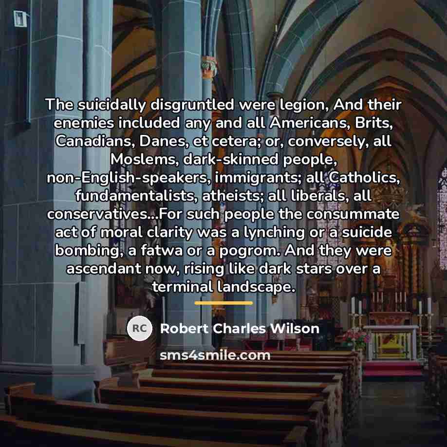 “The suicidally disgruntled were legion, And their enemies included any…” quote by Robert Charles Wilson