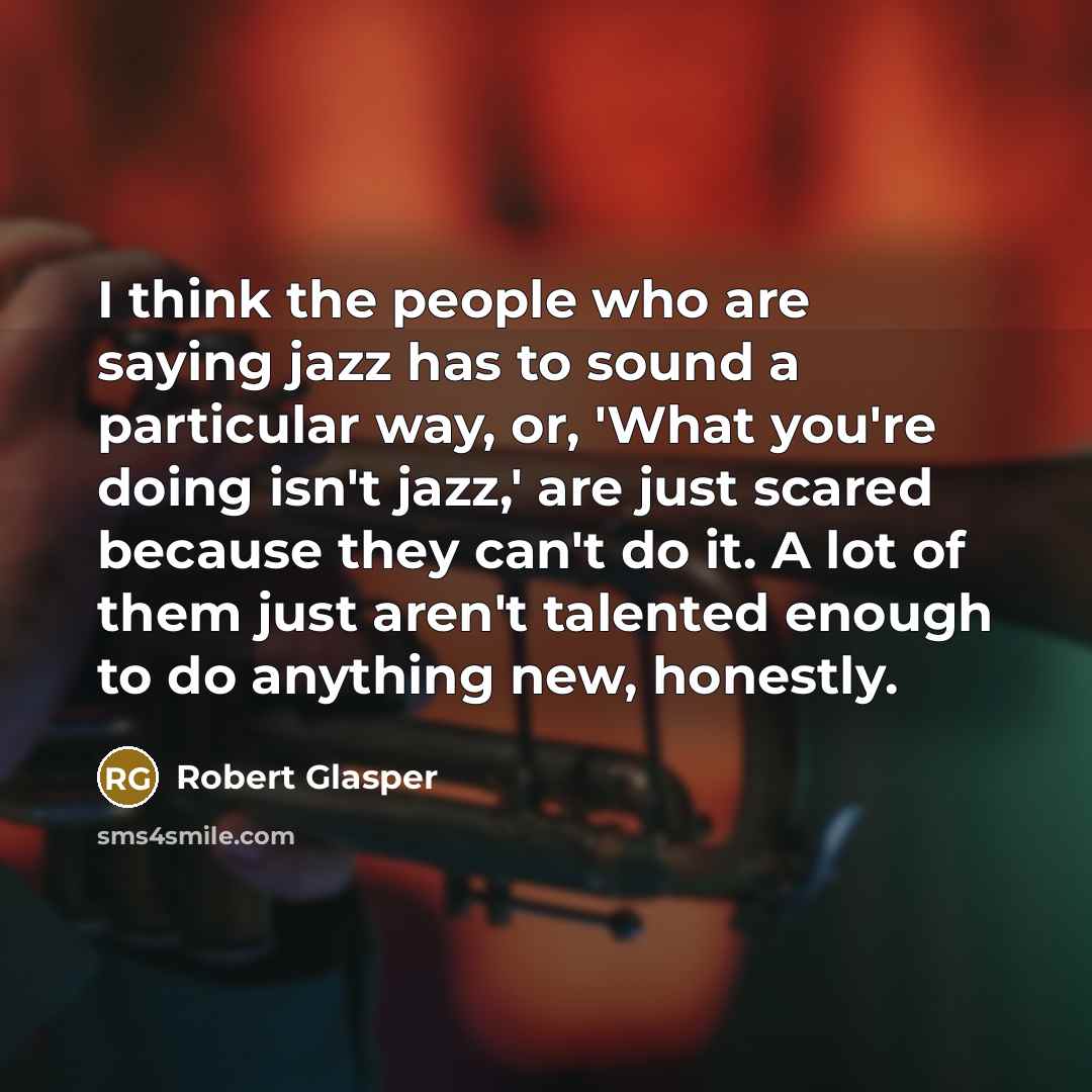 “I think the people who are saying jazz has to…” quote by Robert Glasper