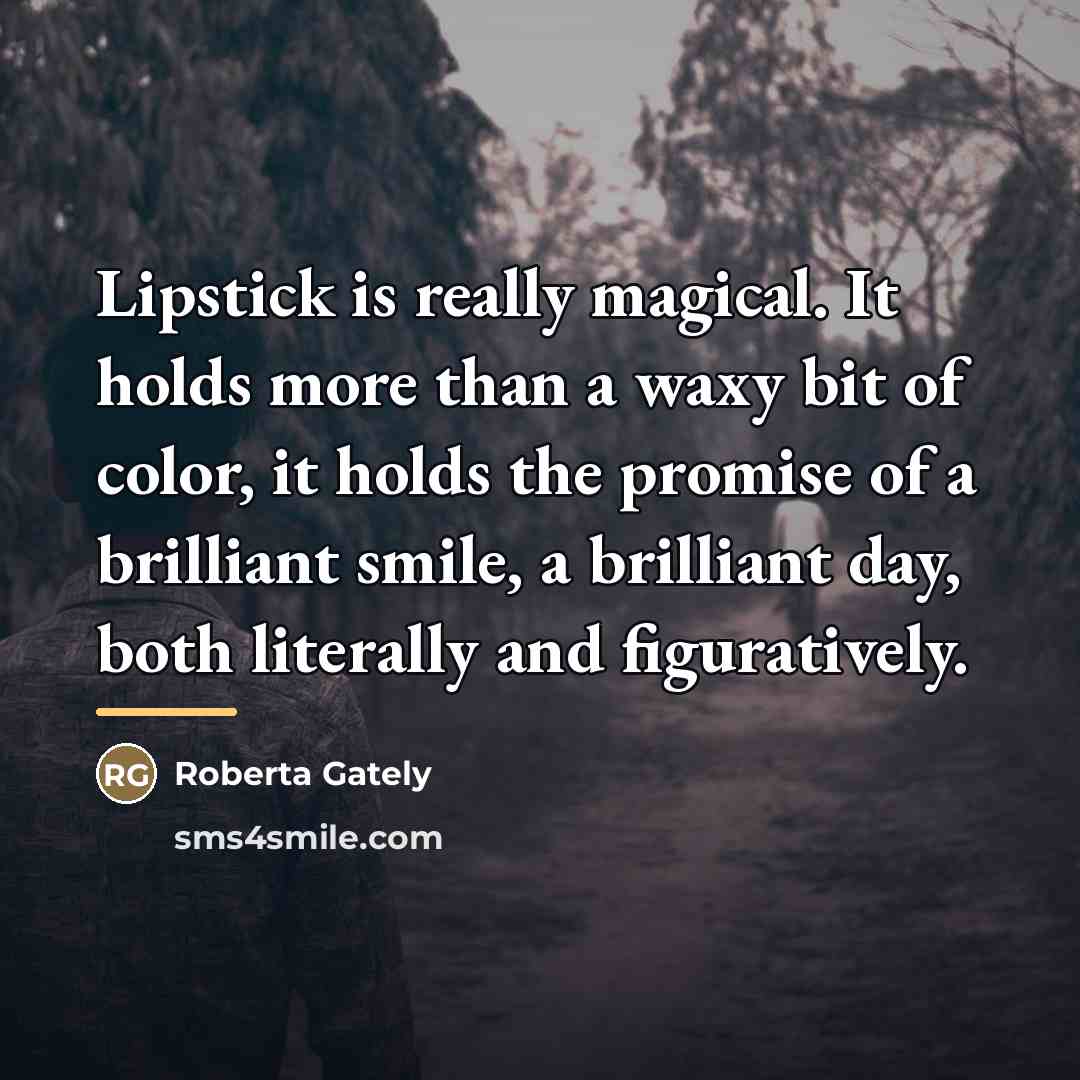 “Lipstick is really magical. It holds more than a waxy…” quote by Roberta Gately