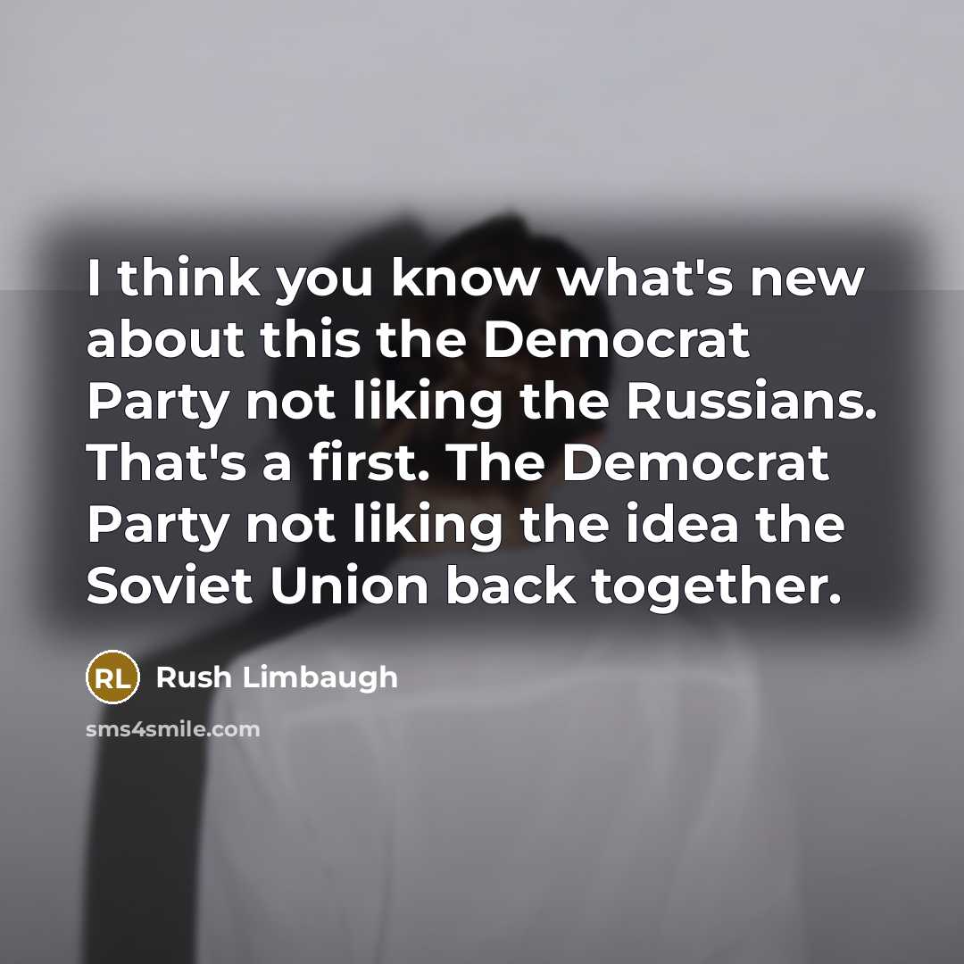 “I think you know what's new about this the Democrat…” quote by Rush Limbaugh