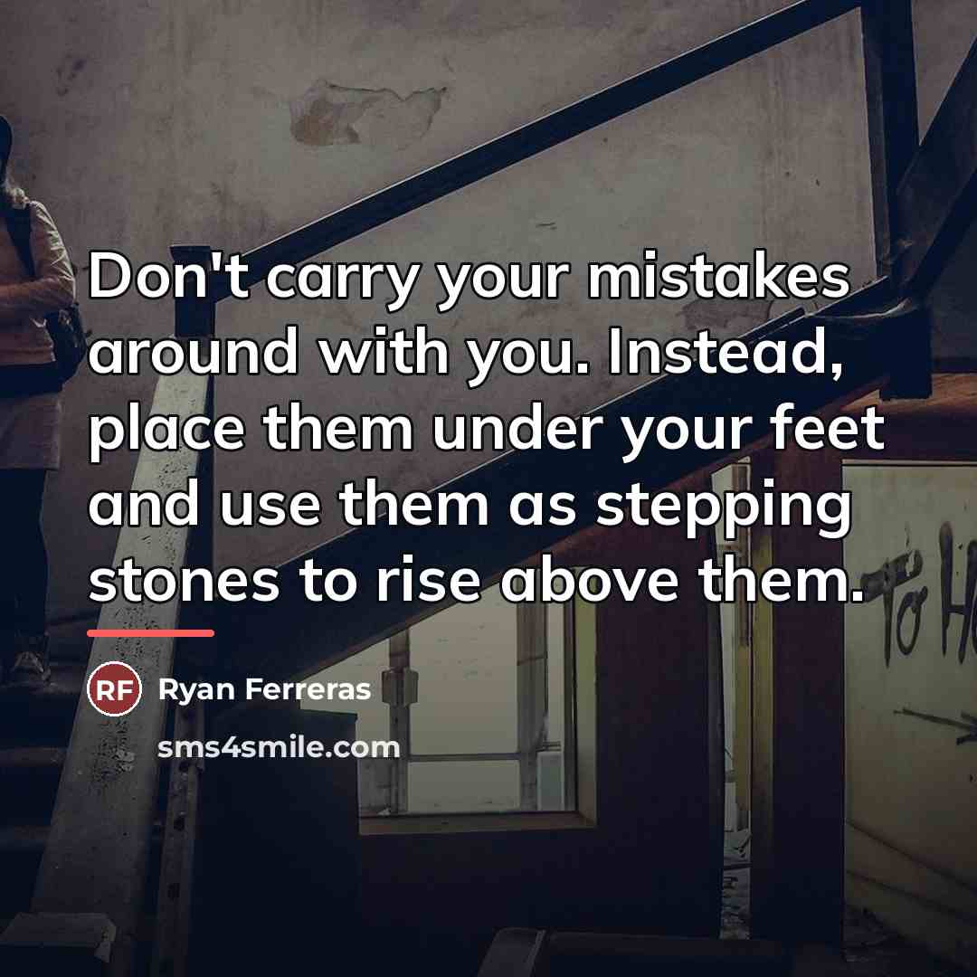 “Don't carry your mistakes around with you. Instead, place them…” quote by Ryan Ferreras