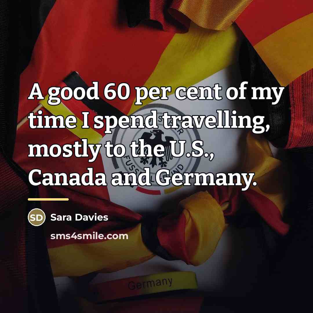 “A good 60 per cent of my time I spend…” quote by Sara Davies