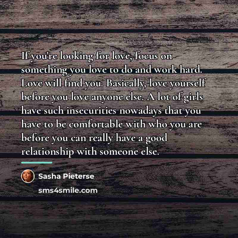 “If you're looking for love, focus on something you love…” quote by Sasha Pieterse