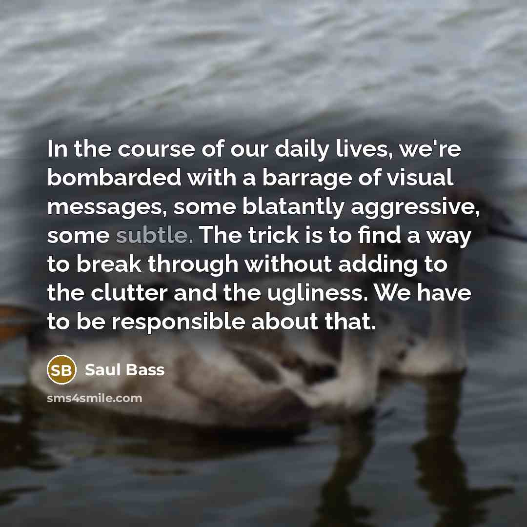 “In the course of our daily lives, we're bombarded with…” quote by Saul Bass