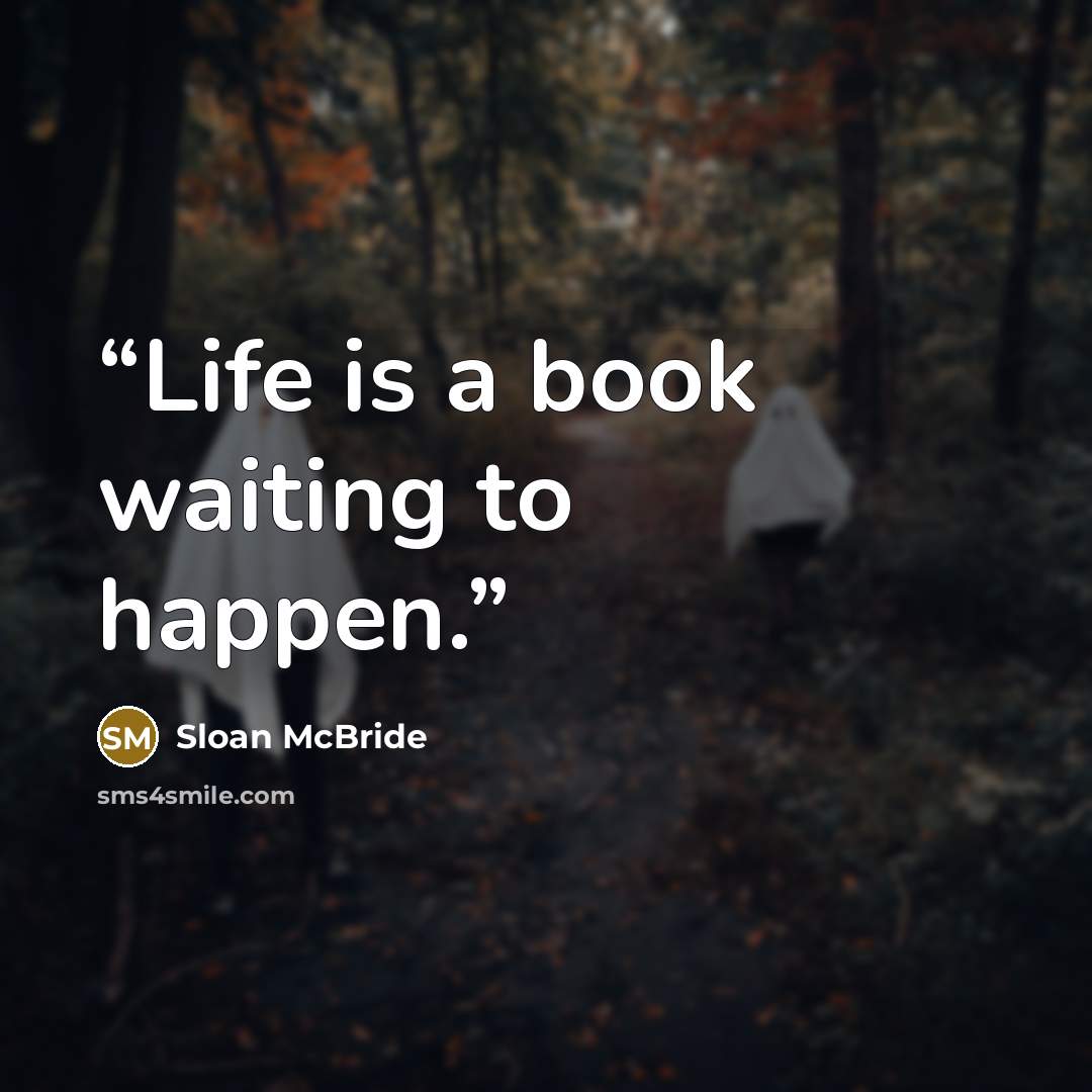 “Life is a book waiting to happen.” quote by Sloan McBride