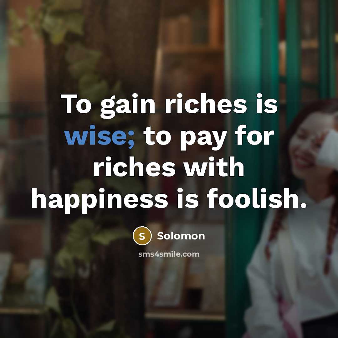 “To gain riches is wise; to pay for riches with…” quote by Solomon
