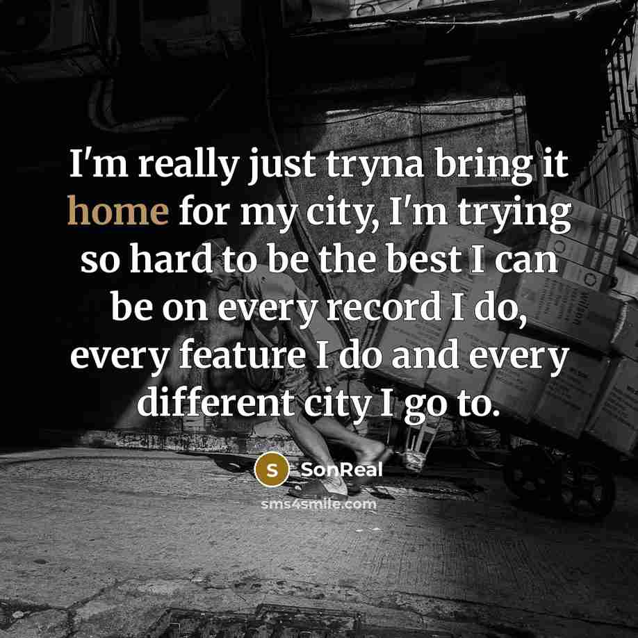 “I'm really just tryna bring it home for my city,…” quote by SonReal