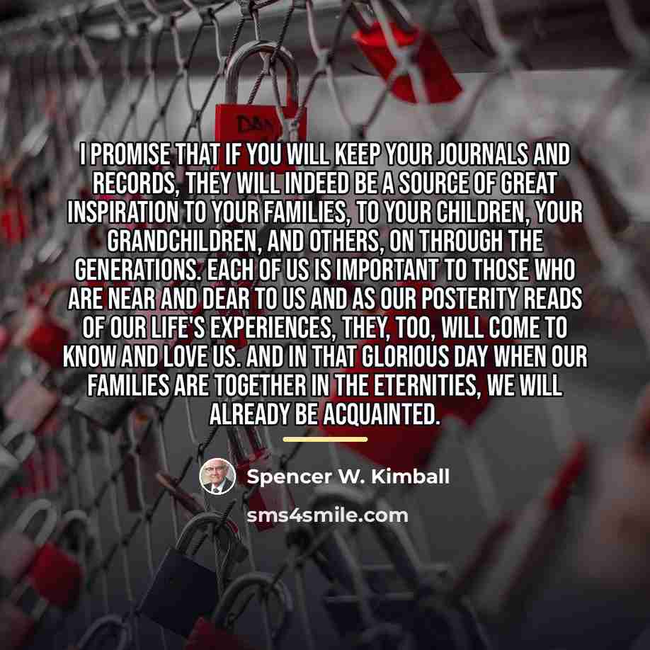 “I promise that if you will keep your journals and…” quote by Spencer W. Kimball