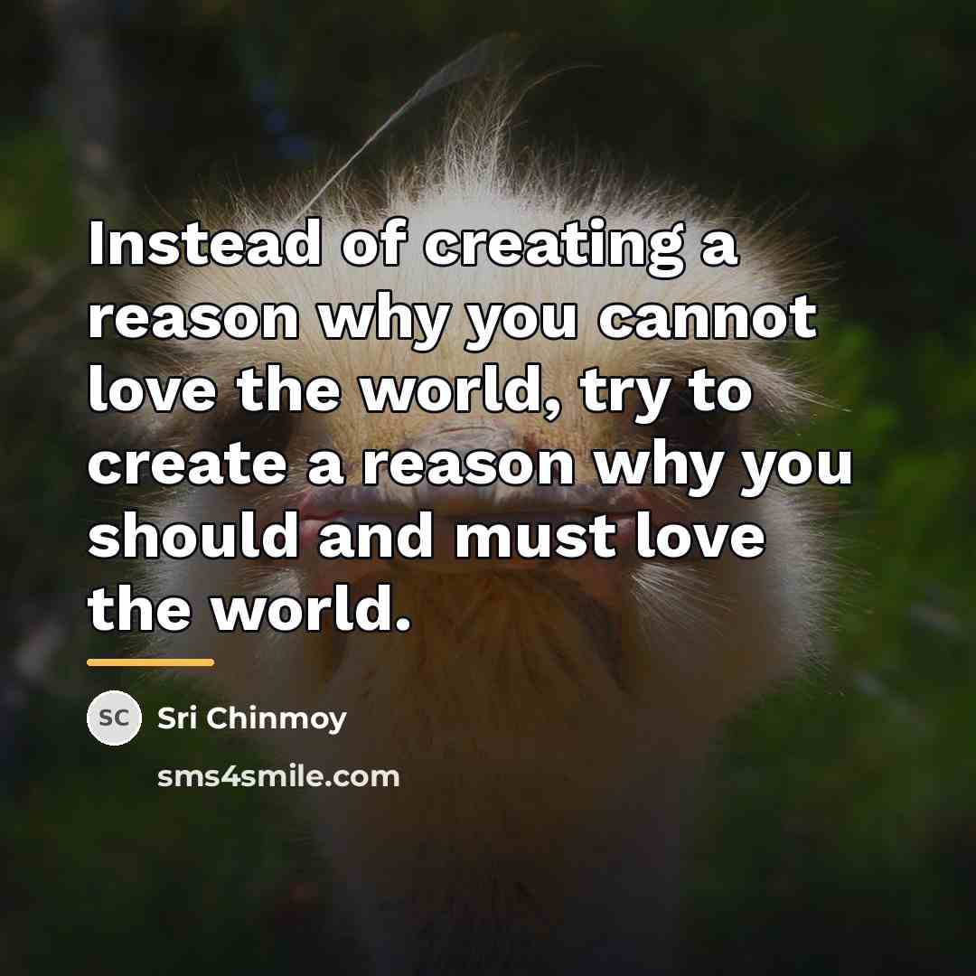 “Instead of creating a reason why you cannot love the…” quote by Sri Chinmoy