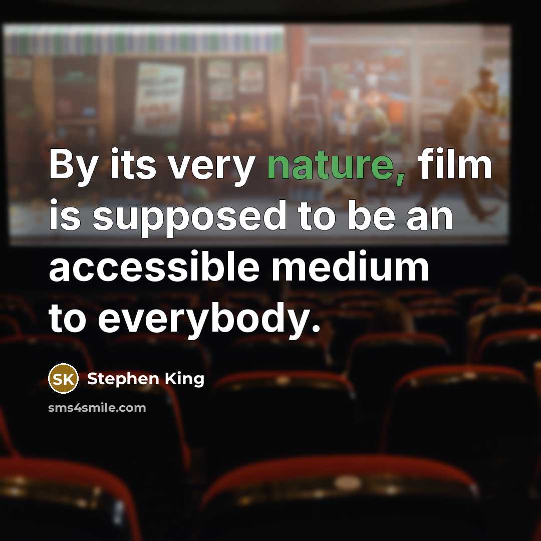 “By its very nature, film is supposed to be an…” quote by Stephen King