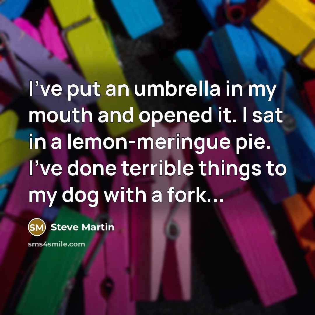 “I've put an umbrella in my mouth and opened it.…” quote by Steve Martin