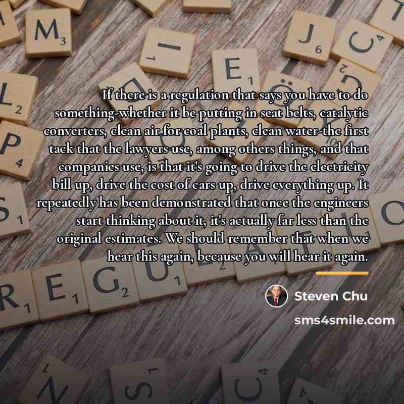 “If there is a regulation that says you have to…” quote by Steven Chu
