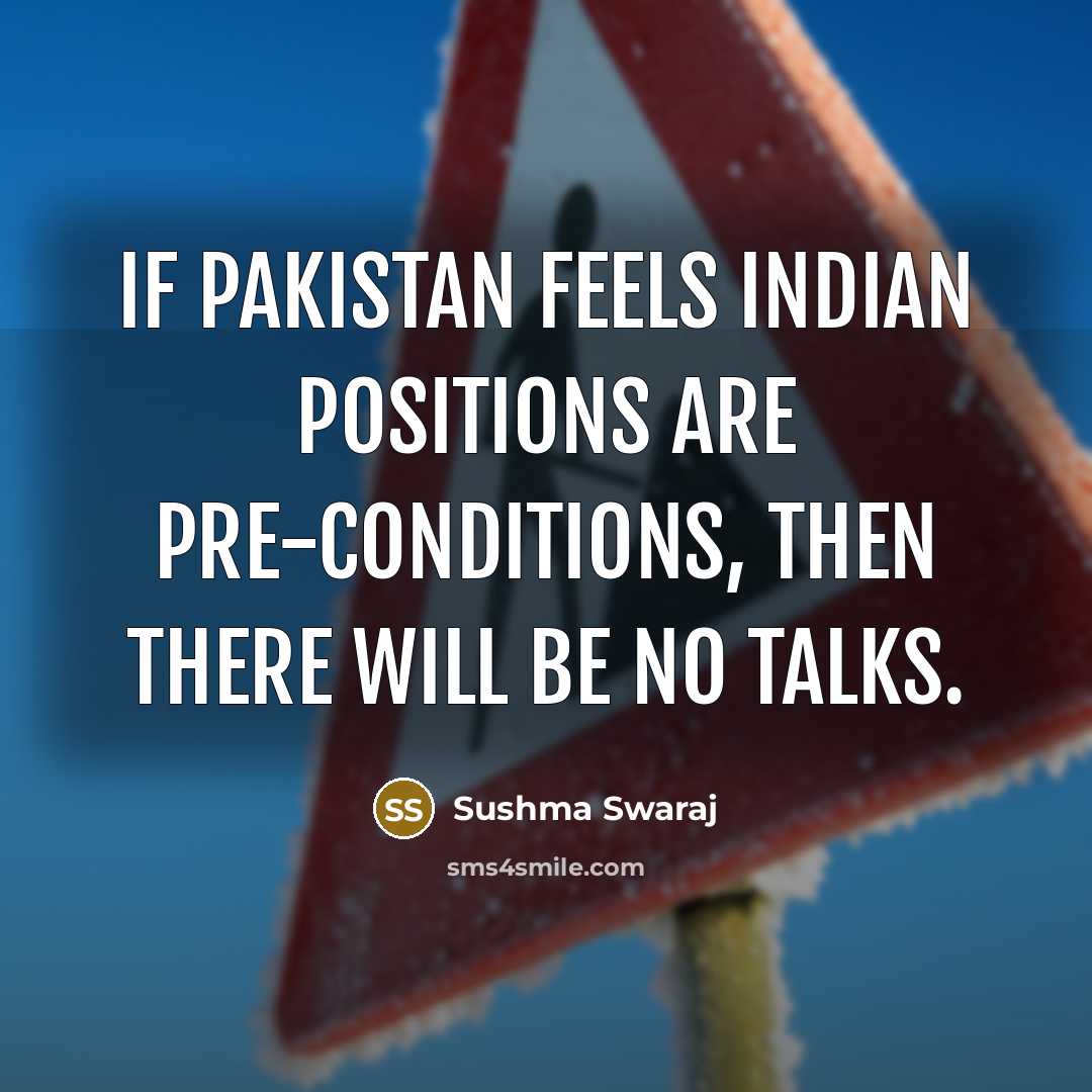 “If Pakistan feels Indian positions are pre-conditions, then there will…” quote by Sushma Swaraj