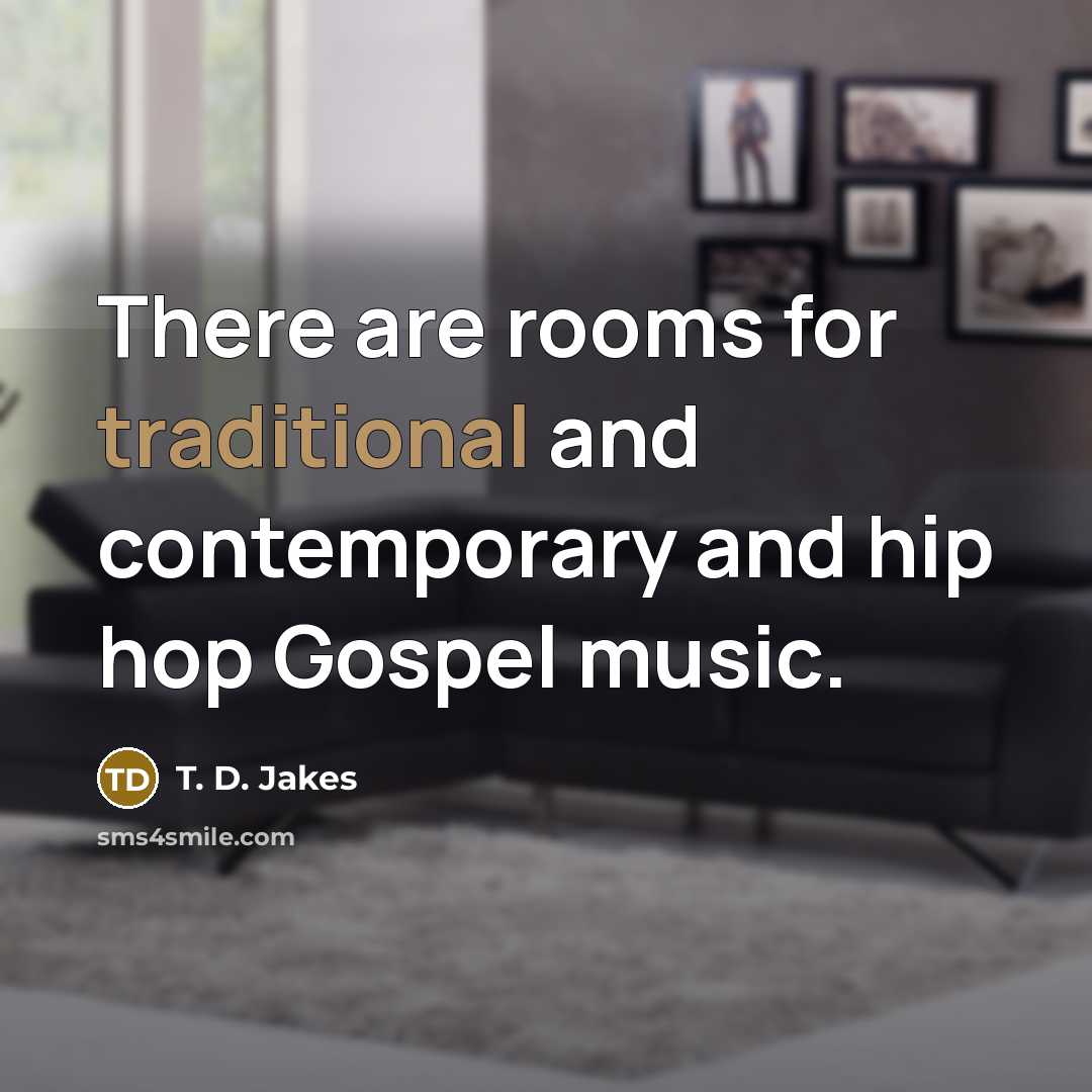 “There are rooms for traditional and contemporary and hip hop…” quote by T. D. Jakes