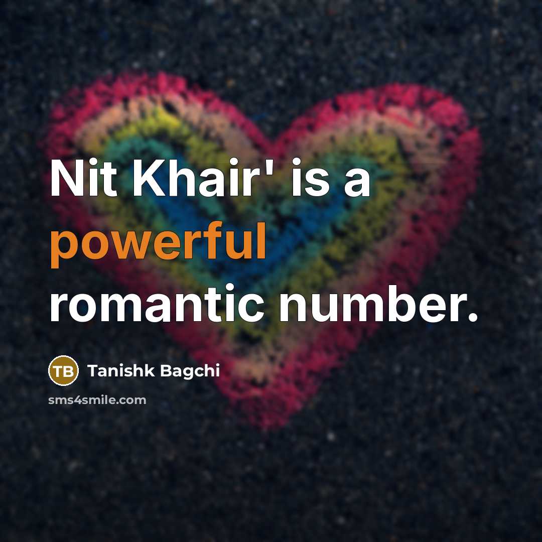 “Nit Khair' is a powerful romantic number.…” quote by Tanishk Bagchi