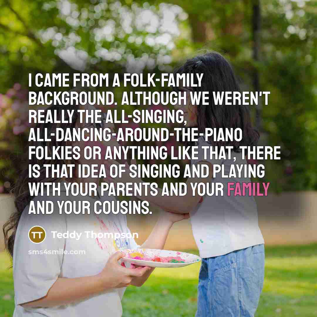 “I came from a folk-family background. Although we weren't really…” quote by Teddy Thompson