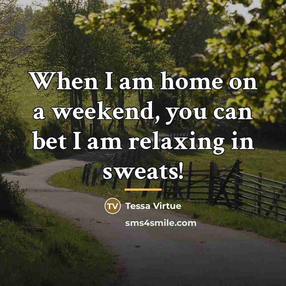 “When I am home on a weekend, you can bet…” quote by Tessa Virtue